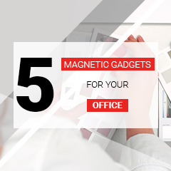 Top 5 Magnetic Gadgets for your office