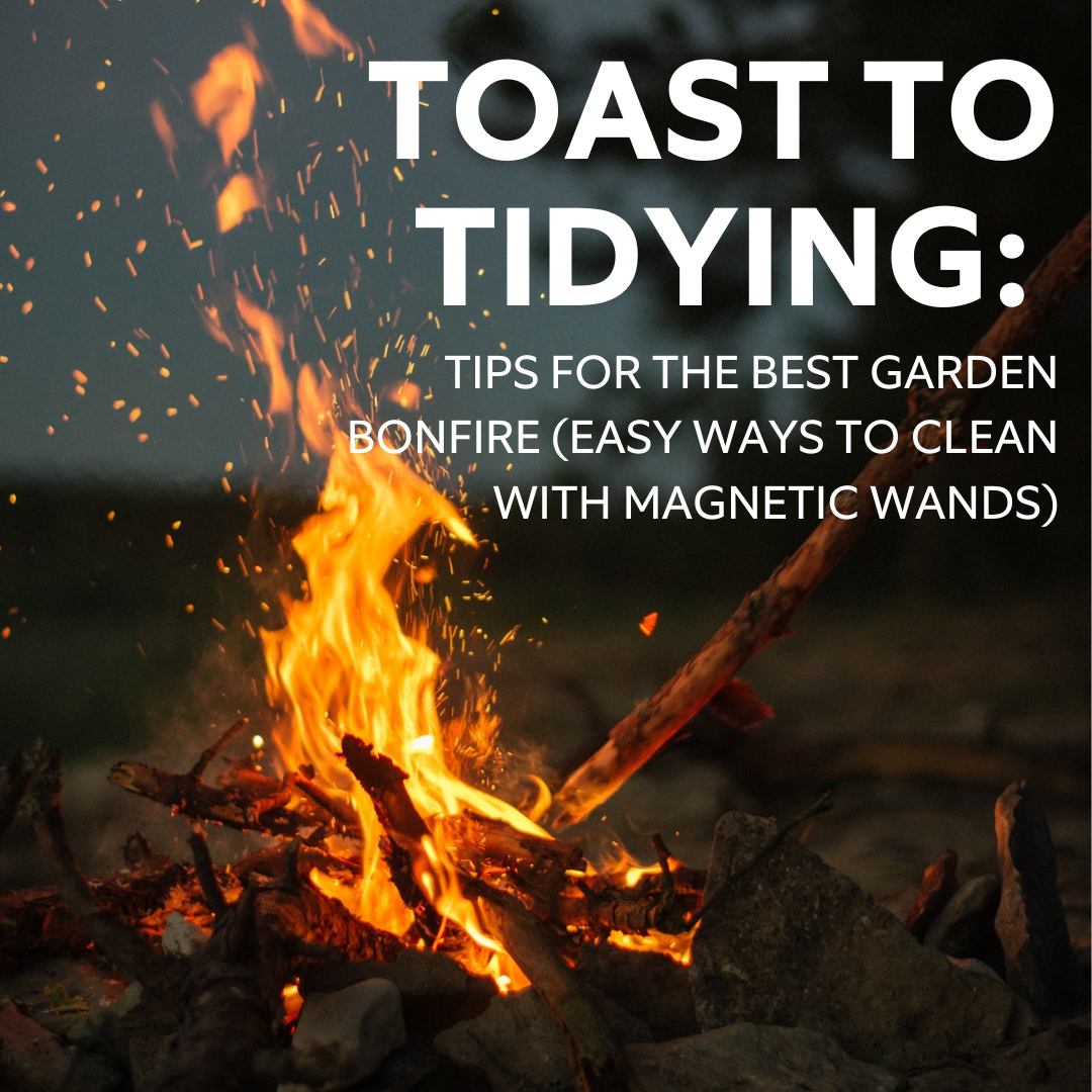 Tips for the Best Garden Bonfire (and Easy Ways to Clean Up with Magnetic Wands)